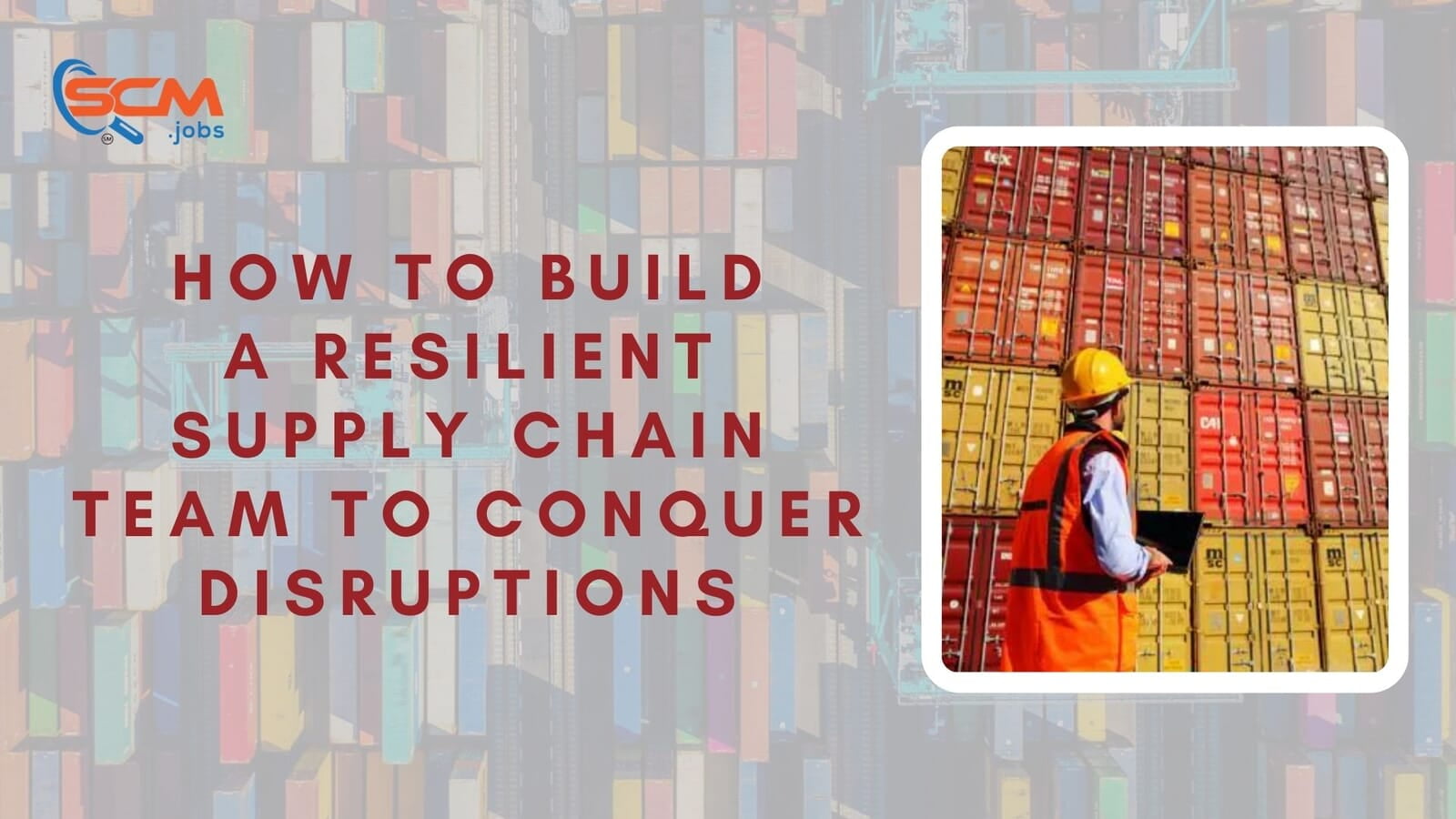 How to Build a Resilient Supply Chain Team to Conquer Disruptions
